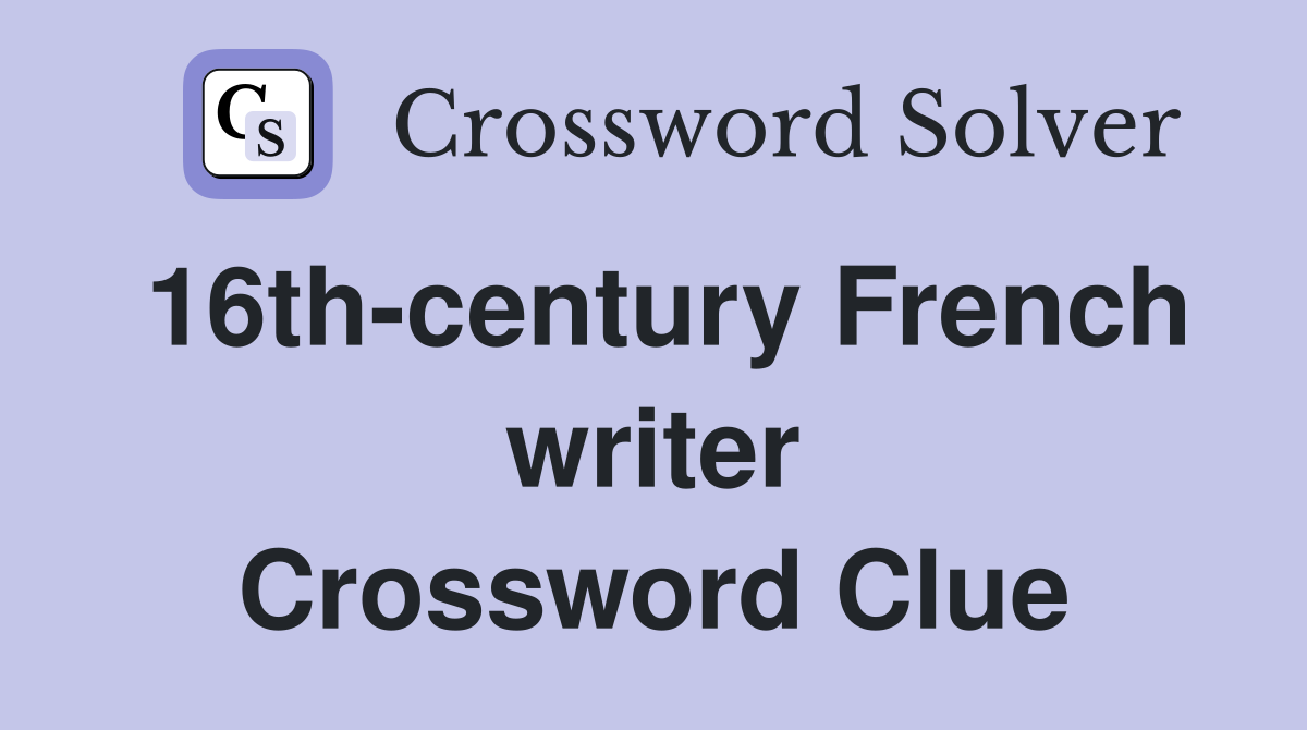 16th-century French writer - Crossword Clue Answers - Crossword Solver